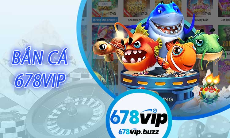 Bắn Cá 678VIP