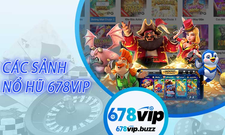 Các Sảnh Nổ Hũ 678VIP Được Yêu Thích Nhất