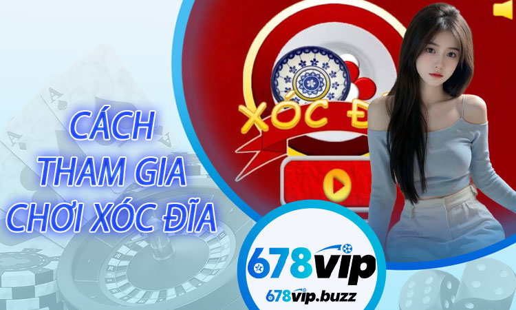 Cách Tham Gia Chơi Xóc Đĩa Trực Tuyến