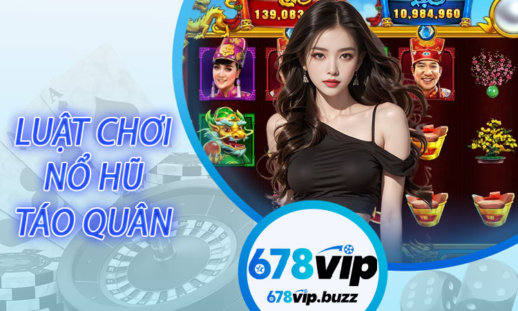 Luật chơi Nổ Hũ Táo Quân dễ hiểu, dễ tiếp cận