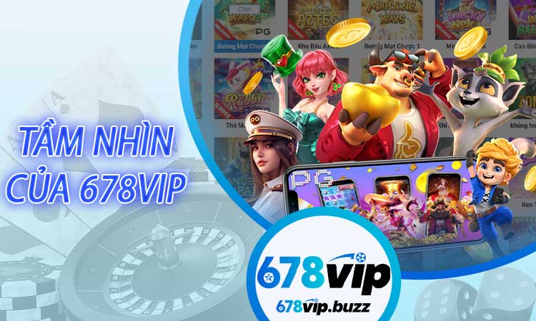 Tầm nhìn của 678VIP